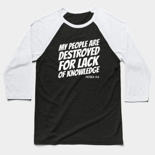 My People Are Destroyed for Lack of Knowledge Baseball T-Shirt